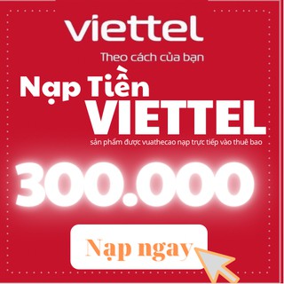 nạp tiền điện thoại mạng viettel mệnh giá 300k