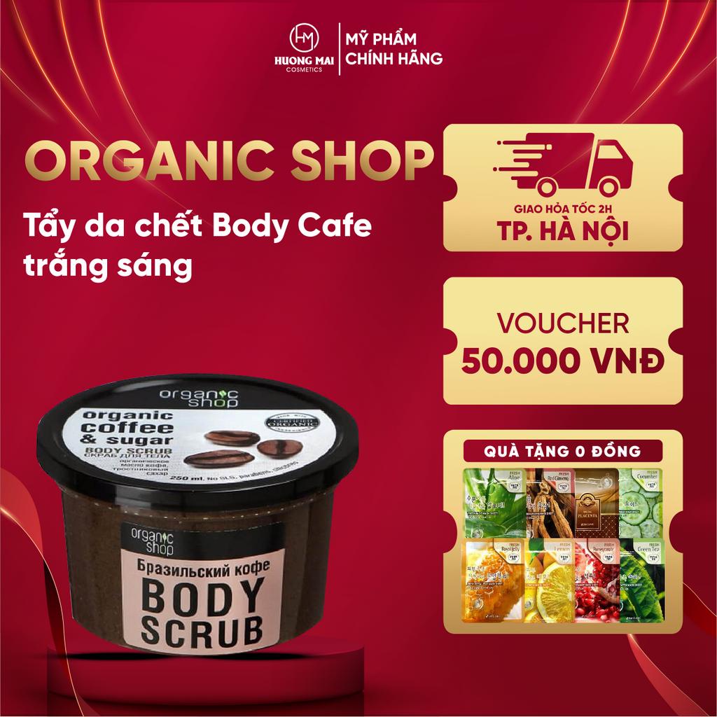 Tẩy da chết Body Cafe trắng sáng Organic Shop