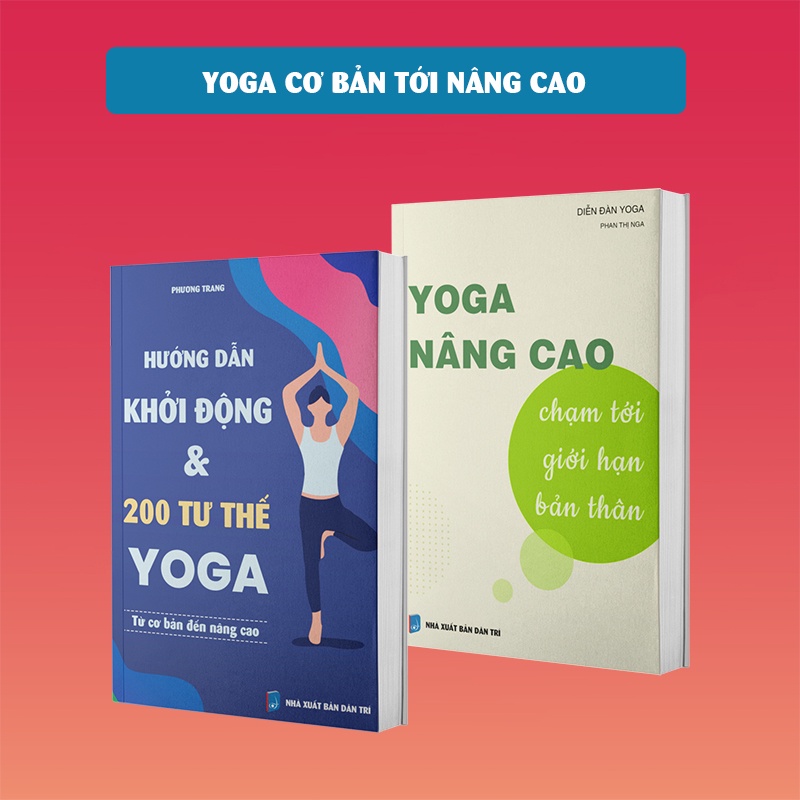 Combo sách cơ bản, nâng cao: Hướng dẫn khởi động &amp; 200 tư thế Yoga + Yoga nâng cao