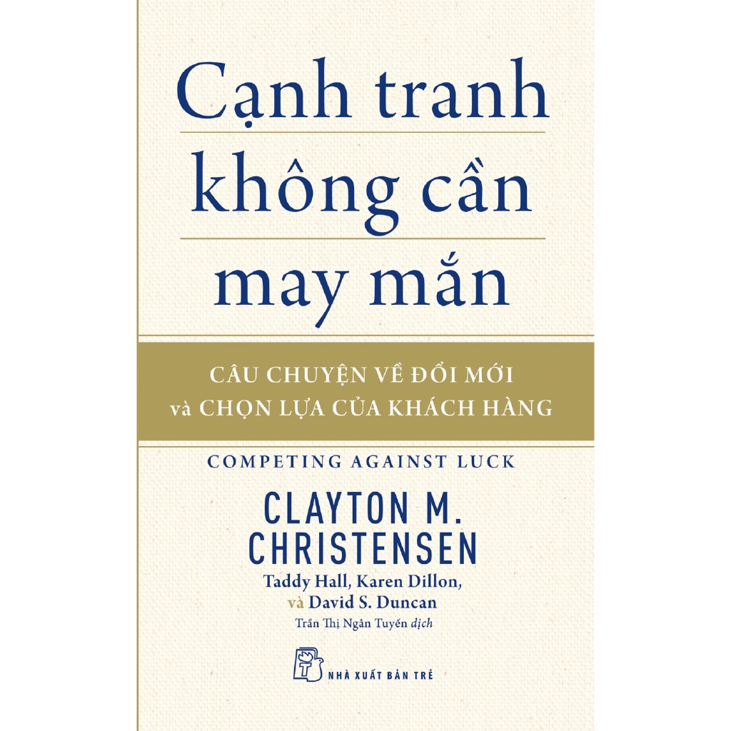 Sách - Cạnh Tranh Không Cần May Mắn - Câu Chuyện Về Đổi Mới Và Chọn Lựa Của Khách Hàng