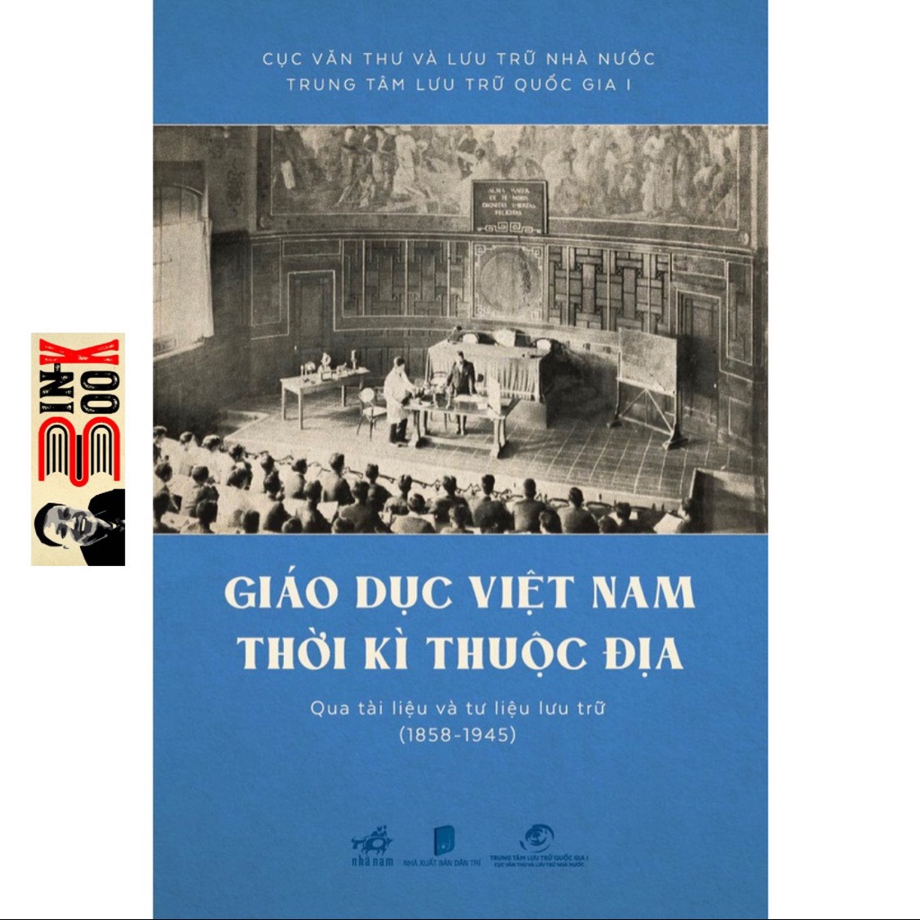 Sách Nhã Nam - Giáo dục Việt Nam thời kỳ thuộc địa qua tài liệu và tư liệu lưu trữ (1858 - 1945) (Bìa cứng) - Bình Book