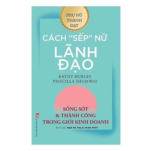 Sách - Cách “Sếp” Nữ Lãnh Đạo - Sống Sót Và Thành Công Trong Giới Kinh Doanh