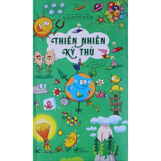 Sách - Bách Khoa Thư Larousse: Thiên Nhiên Kỳ Thú