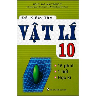 Sách - Đề kiểm tra Vật Lí 10 - NGƯT.ThS. Mai Trọng Ý