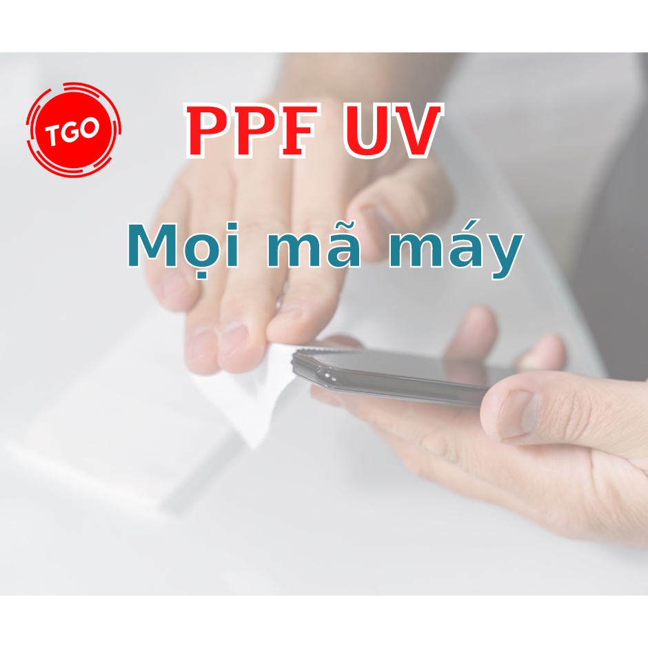 Miếng dán PPF UV màn cong Smartphone công nghệ mới, không đổ keo nước