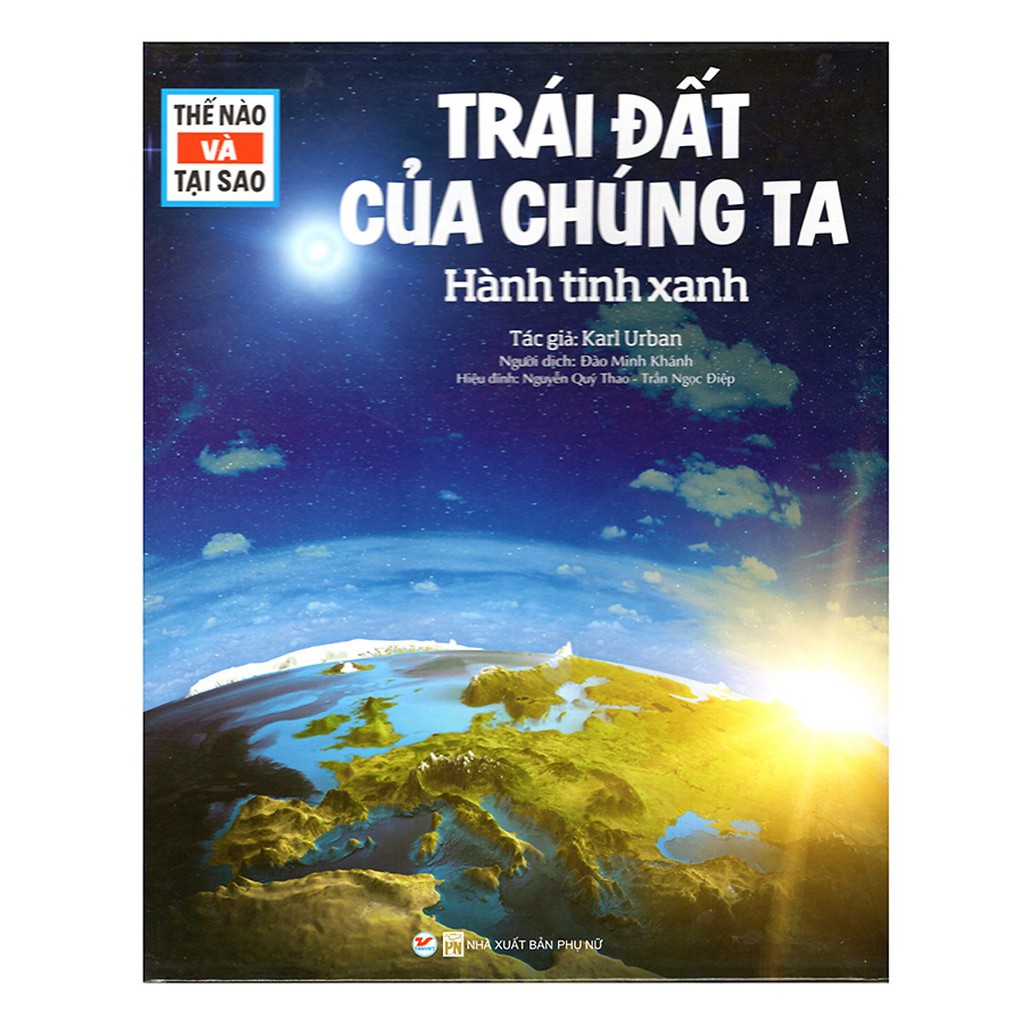 Sách - Thế Nào Và Tại Sao - Trái Đất Của Chúng Ta - Hành Tinh Xanh