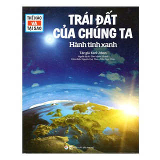 Thế Nào Và Tại Sao - Trái đất của chúng ta - Hành tinh xanh