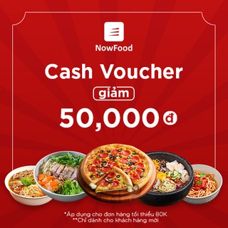 Toàn quốc [E-Voucher] NOW Giảm 50K cho đơn hàng tối thiểu 80K khi đặt món trên Now - Áp dụng cho khách hàng mới