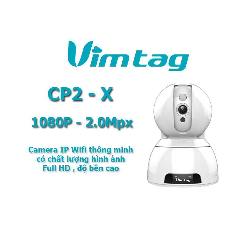 [ Giám Sát&Bảo Vệ Siêu Hiệu Qủa] Camera IP Wifi  VIMTAG CP2-X FullHD 1080P 2.0Mpx - Công nghệ USA - Hãng phân phối.
