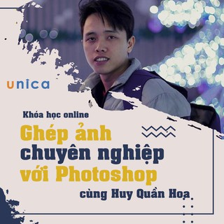 FULL khóa học THIẾT KẾ - ĐỒ HỌA - Ghép ảnh chuyên nghiệp với Photoshop- Mai Xuân Huy