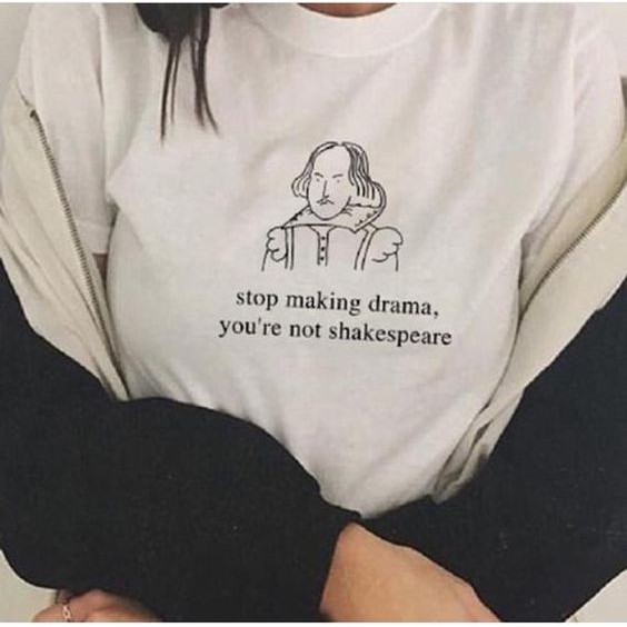 [CÓ SIZE - Kèm hình thật] Áo tay lửng Stop Making Drama, You're Not Shakespeare unisex