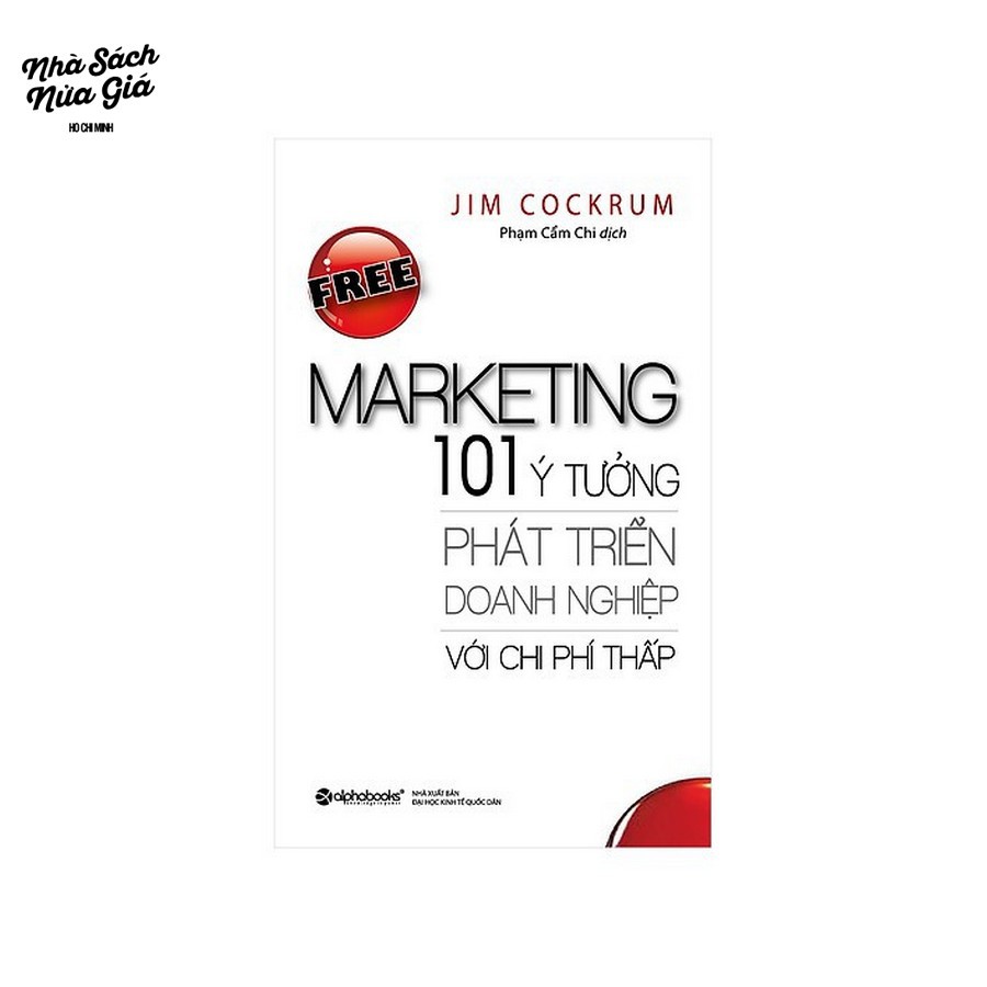 Sách - Free marketing - 101 ý tưởng phát triển doanh nghiệp với chi phí thấp (Tái bản 2017)