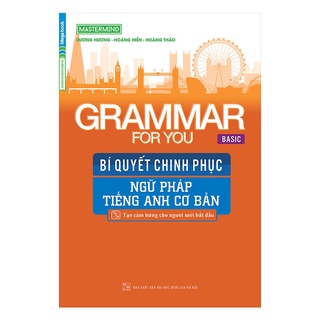 Sách Grammar For You (Basic) - Bí Quyết Chinh Phục Ngữ Pháp Tiếng Anh Cơ Bản