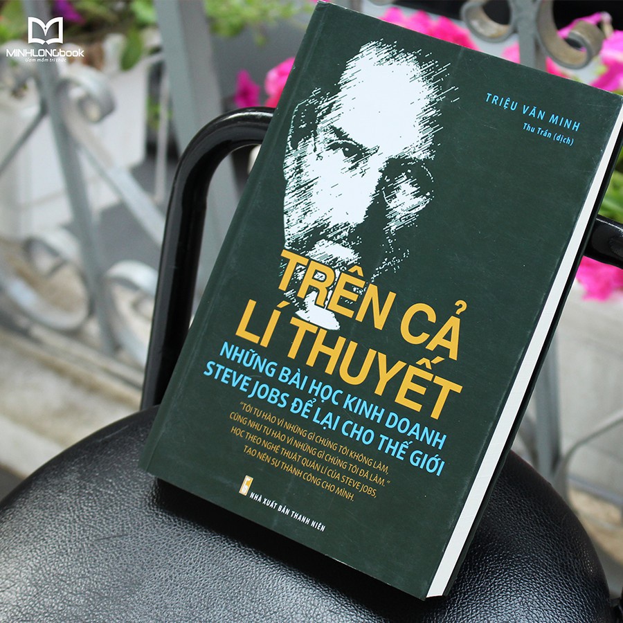 Sách: Trên Cả Lý Thuyết - Những Bài Học Steve Jobs Để Lại Cho Thế Giới - MinhLongBook
