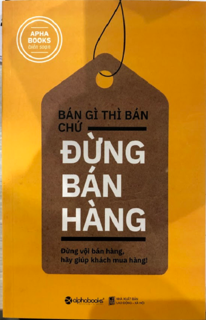 Bán Gì Thì Bán Chứ Đừng Bán Hàng