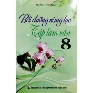 Sách - Bồi Dưỡng Năng Lực Tập Làm Văn Lớp 8