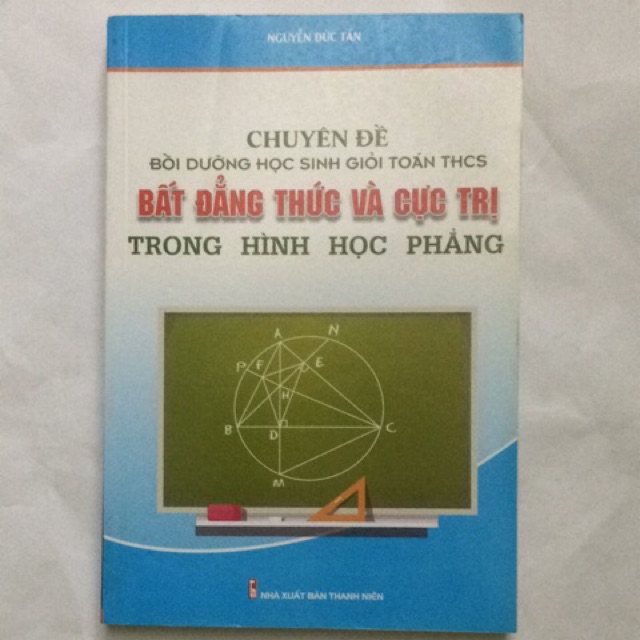 Sách - Chuyên đề bồi dưỡng học sinh giỏi Toán THCS Bất đẳng thức và cực trị trong Hình học phẳng