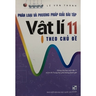 Sách - Phân loại và Phương pháp giải bài tập Vật lí 11 theo chủ đề