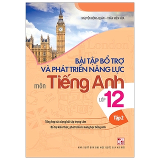 Bài Tập Bổ Trợ Và Phát Triển Năng Lực Môn Tiếng Anh Lớp 12 (Tập 2)