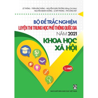 Sách - Bộ Đề Trắc Nghiệm Luyện Thi THPT Quốc Gia 2021 Môn Khoa Học Xã Hội - Tập 1