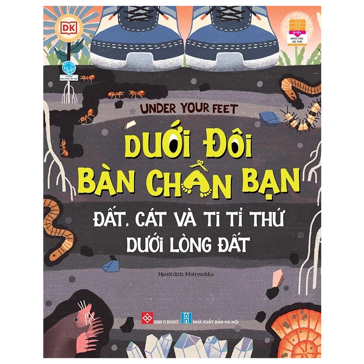 Sách thiếu nhi - Under Your Feet - Dưới đôi bàn chân bạn - Đất cát và ti tỉ thứ dưới lòng đất
