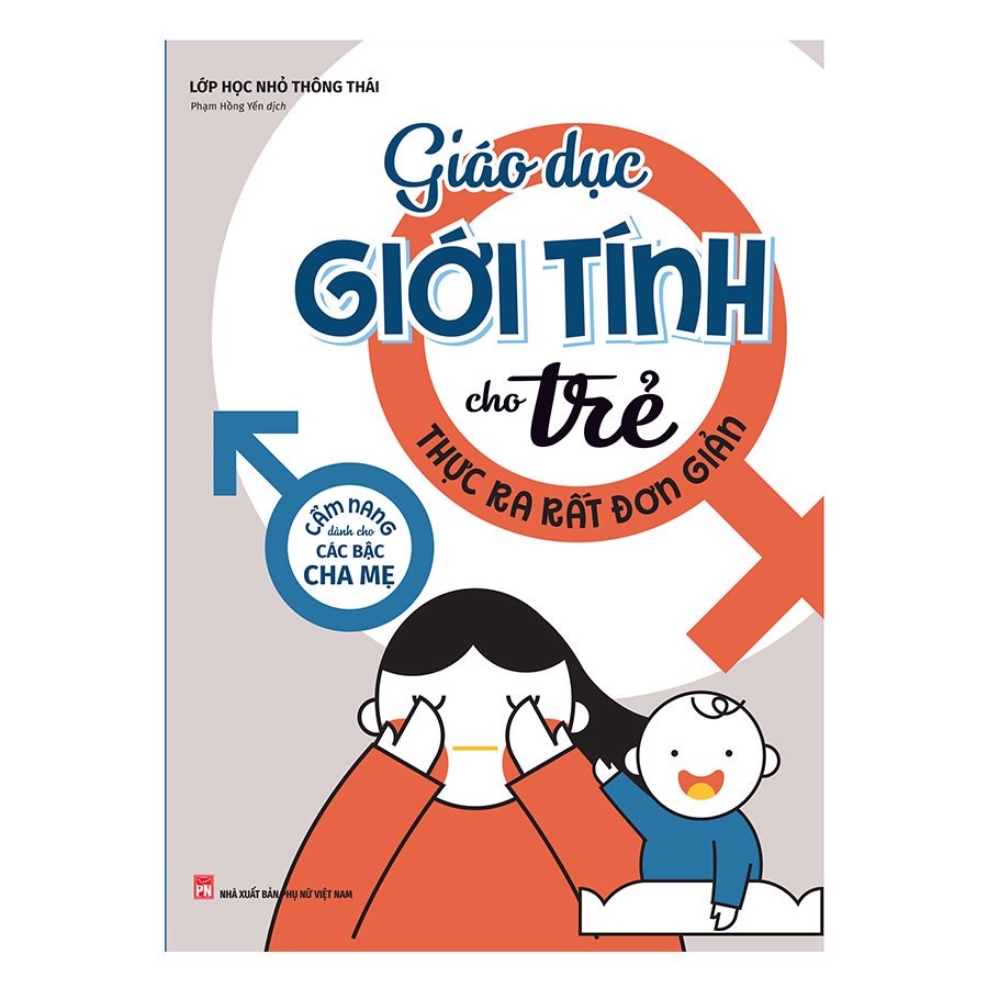 Sách: Giáo Dục Giới Tính Cho Trẻ Thực Ra Rất Đơn Giản - Cẩm nang dành cho các bậc cha mẹ