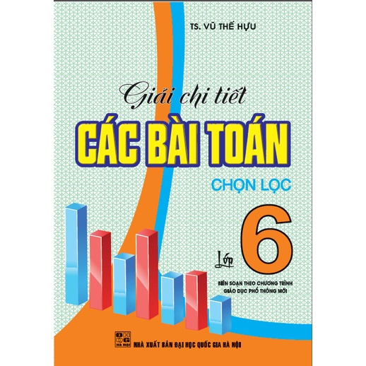 SÁCH - Giải chi tiết các bài toán chọn lọc lớp 6 ( biên soạn theo chương trình giáo dục phổ thông mới) - HAB