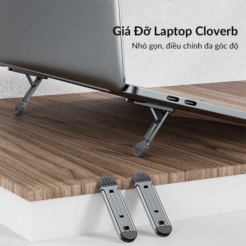 Giá Đỡ Laptop CLOVERB Hợp Kim Nhôm Chống Trầy Xước Tản Nhiệt Nhanh Điều Chỉnh Đa Góc Độ Có Thể Gập Lại Máy 11 - 17 inch