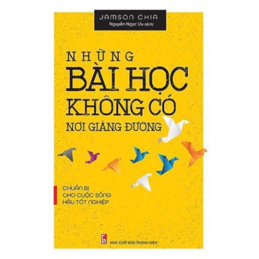 Sách - Những Bài Học Không Có Nơi Giảng Đường - Chuẩn Bị Cho Cuộc Sống Hậu Tốt Nghiệp [Minh Long]