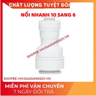 [Uy Tín Số 1] CÚT NỐI NHANH THU ỐNG 10 VỀ ỐNG 6 MÁY LỌC NƯỚC
