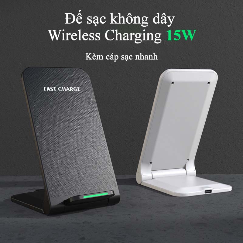 Sạc Không Dây Cao Cấp Wireless Charging Stand 15W Sạc Nhanh Không Dây Hộ Trợ Chuẩn Qi Cho Hệ Điều Hành Ios Android