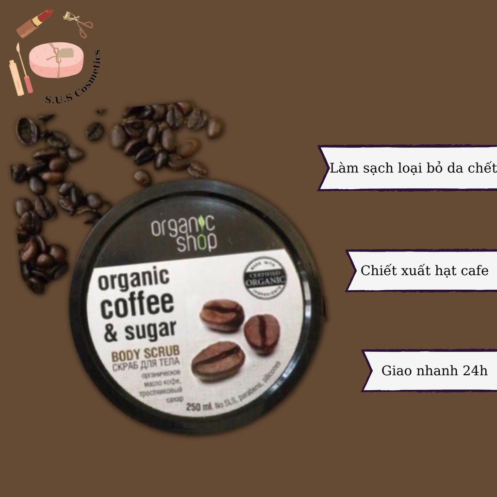 Muối Tẩy Tế Bào Chết Toàn Thân Organic Shop dạng muối hạt Organic Coffee &amp; Sugar Body Scrub