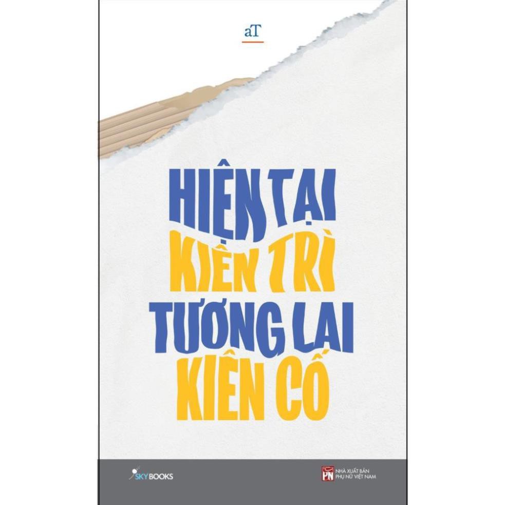 [Giao Nhanh] Sách - Hiện tại kiên trì tương lai kiên cố [SkyBooks]