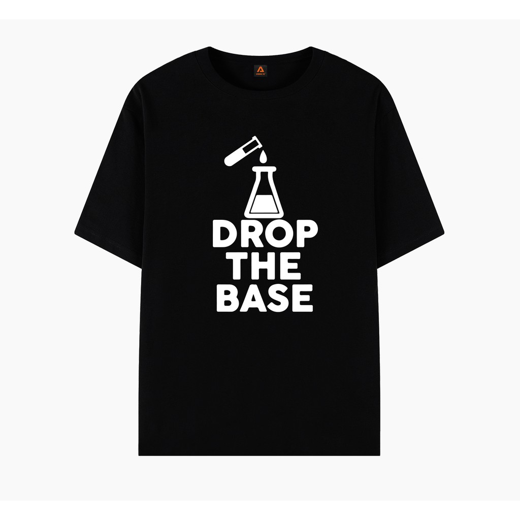 Drop The Base Tshirt - Áo thun Unisex fullsize