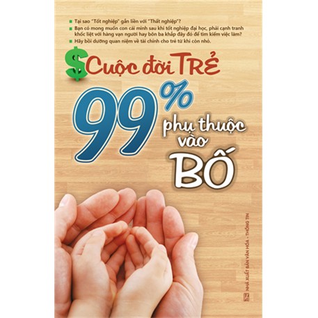 Sách - Cuộc đời trẻ - 99% phụ thuộc vào bố-NXB văn hóa thông tin