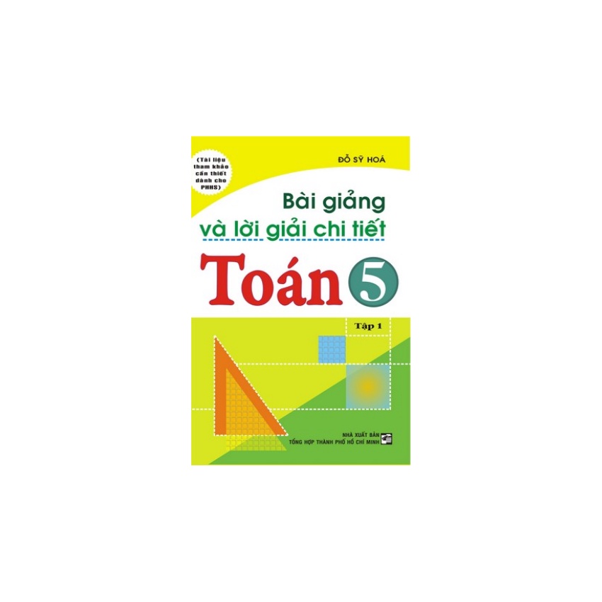 Sách - Bài Giảng Và Lời Giải Chi Tiết Toán 5 Tập 1