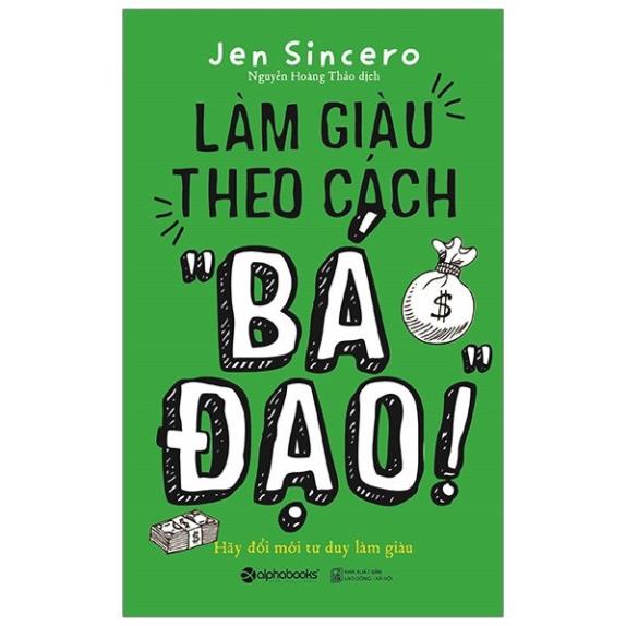 Sách - Làm Giàu Theo Cách &quot;Bá Đạo&quot; [AlphaBooks]