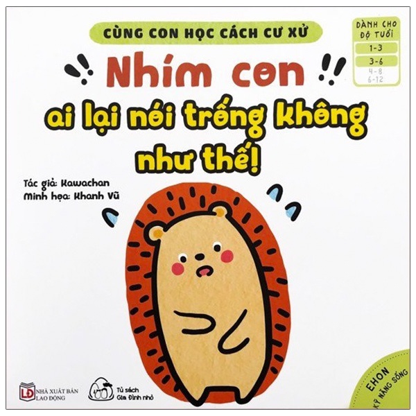 Sách Ehon Kỹ Năng Sống - Cùng Con Học Cách Cư Xử - Nhím Con Ai Lại Nói Trống Không Như Thế! (Từ 1 - 6 Tuổi)