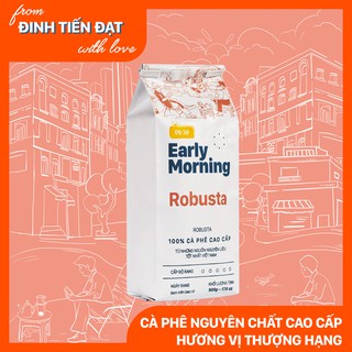 Cà phê hạt robusta nguyên chất EARLY MORNING, cà phê bột rang xay pha phin pha máy 500gr