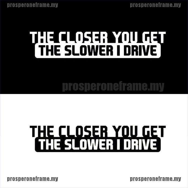 (prosper) Sticker Dán Xe Hơi The Closer You Get The Slower I Drive