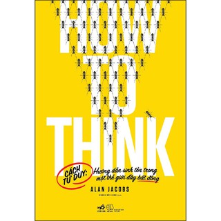 Sách - How to think - Cách tư duy: Hướng dẫn sinh tồn trong một thế giới đầy bất đồng