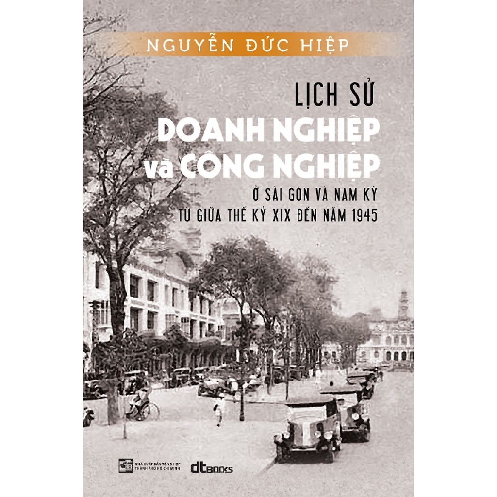 Sách - Lịch Sử Doang Nghiệp Và Công Nghiệp Ở Sài Gòn Và Nam Kỳ Từ Giữa Thế Kỷ XIX Đến Năm 1945