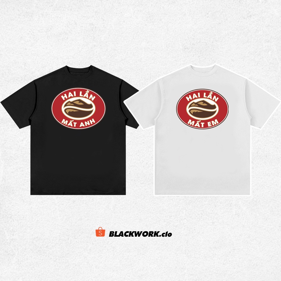 Blackwork | Áo Hai Lần Mất Em, Hai Lần Mất Anh 100% Cotton Tay Lỡ Unisex - Đen/Trắng Cổ Tròn