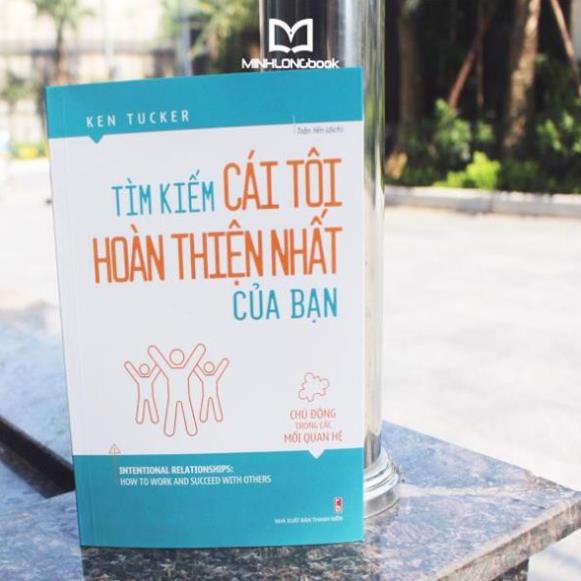 Sách Tìm Kiếm Cái Tôi Hoàn Thiện Nhất Của Bạn - Chủ Động Trong Các Mối Quan Hệ [ Minh Long ]