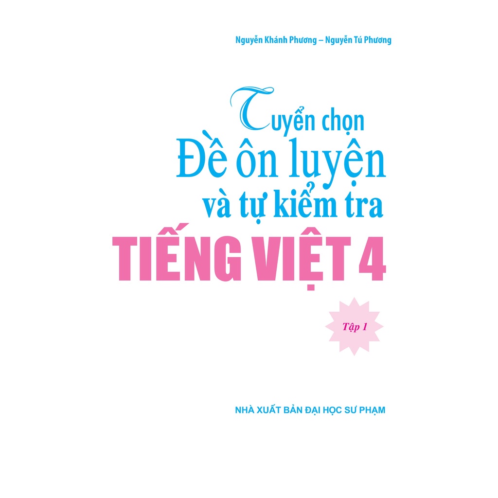 Sách: Tuyển Chọn Đề Ôn Luyện Và Tự Kiểm Tra Tiếng Viêt 4 - Tập 1 - TSTH