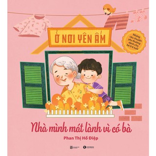 Sách Ở Nơi Yên Ấm - Nhà Mình Mát Lành Vì Có Bà