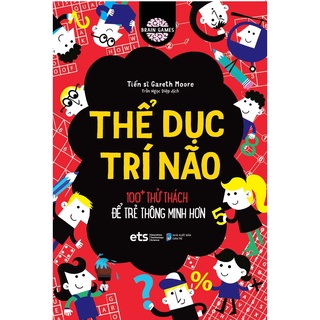 Sách - Thể Dục Trí Não 100+ Thử Thách Để Trẻ Thông Minh Hơn