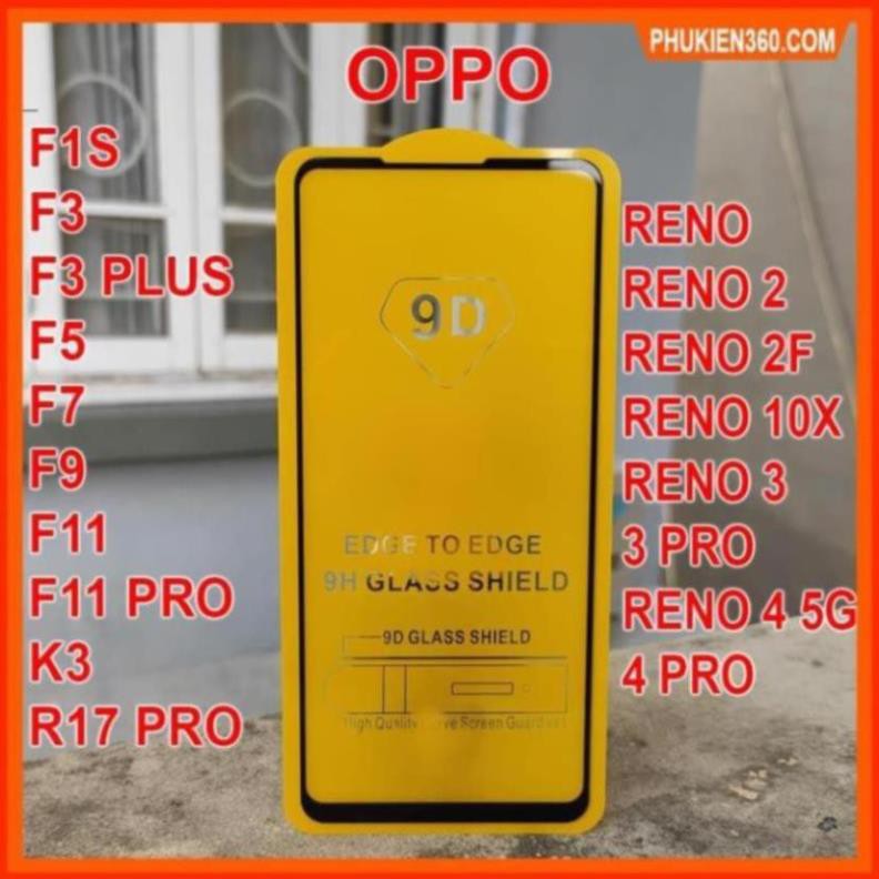 Kính Cường Lực Oppo Full Màn 9D Oppo RENO 4,RENO 3,RENO 2F,F11 PRO,F1S,F3,F5,F7,F9,F11,K3,RENO,RENO 2,RENO 3 PRO [9D]