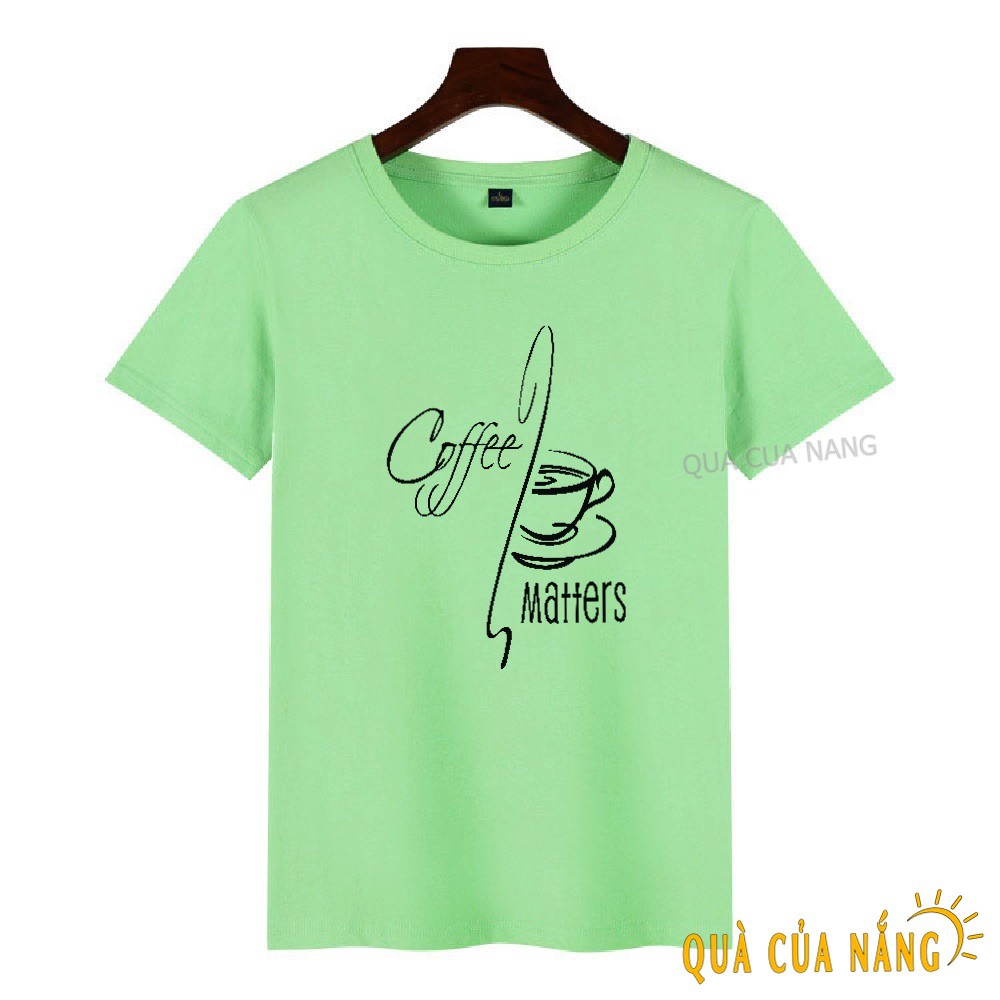 Áo Thun Nữ In Hình Coffee Matters Cực Ngầu AT-078 | BigBuy360 - bigbuy360.vn