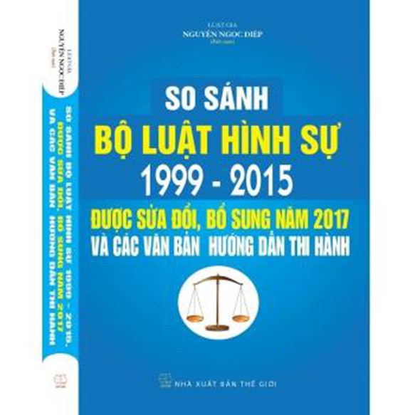 Sách - So sánh Bộ Luật Hình Sự 1999-2015 và Bộ Luật Hình Sự sửa đổi 2017 và các văn bản hướng dẫn thi hành